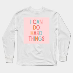 I Can Do Hard Things - Inspiring Quotes Long Sleeve T-Shirt